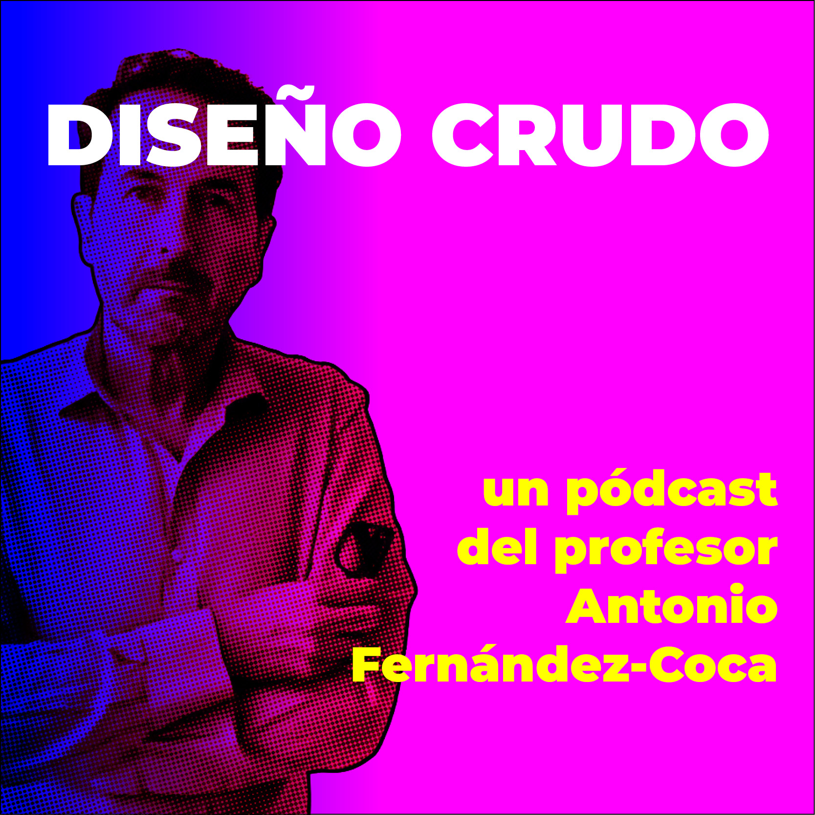 Diseño Crudo es uno de los pódcast del profesor Antonio Fernández-Coca